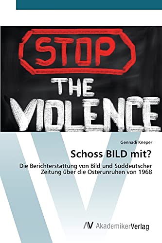 Schoss BILD mit?: Die Berichterstattung von Bild und Süddeutscher Zeitung über die Osterunruhen von 1968