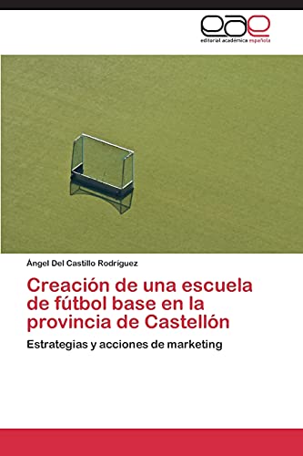 Creación de una escuela de fútbol base en la provincia de Castellón: Estrategias y acciones de marketing