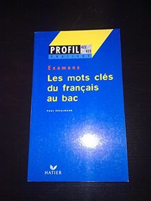 LES MOTS CLES DU FRANCAIS AU BAC. Examens (Profil Formation)