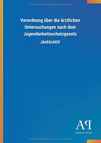 Verordnung über die ärztlichen Untersuchungen nach dem Jugendarbeitsschutzgesetz: JArbSchUV
