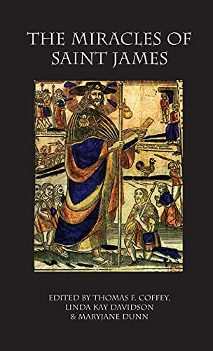 Miracles of Saint James: Translations from the Liber Sancti Jacobi (Medieval and Renaissance Texts)