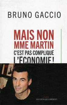 Mais non, madame Martin, c'est pas compliqué, l'économie !