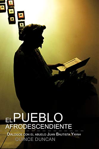 El pueblo afrodescendiente: Diálogos con el abuelo Juan Bautista Yayah: Di Logos Con El Abuelo Juan Bautista Yayah