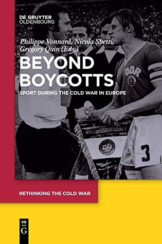 Beyond Boycotts: Sport during the Cold War in Europe (Rethinking the Cold War, 1)