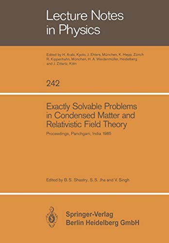 Exactly Solvable Problems in Condensed Matter and Relativistic Field Theory: Proceedings Of The Winter School And International Colloquium Held At . . ... (Lecture Notes in Physics, 242, Band 242)