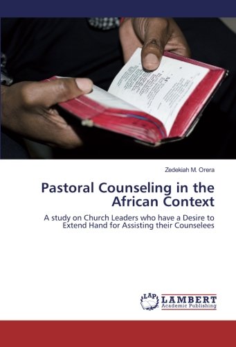 Pastoral Counseling in the African Context: A study on Church Leaders who have a Desire to Extend Hand for Assisting their Counselees