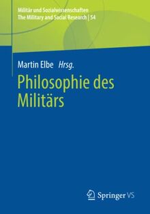 Philosophie des Militärs (Militär und Sozialwissenschaften/The Military and Social Research)