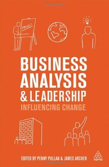 Business Analysis and Leadership: Influencing Change