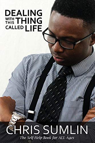 Dealing with This Thing Called Life: The Self-Help Book for ALL Ages