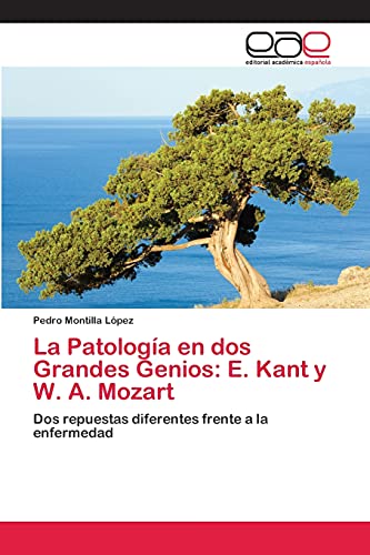 La Patología en dos Grandes Genios: E. Kant y W. A. Mozart: Dos repuestas diferentes frente a la enfermedad