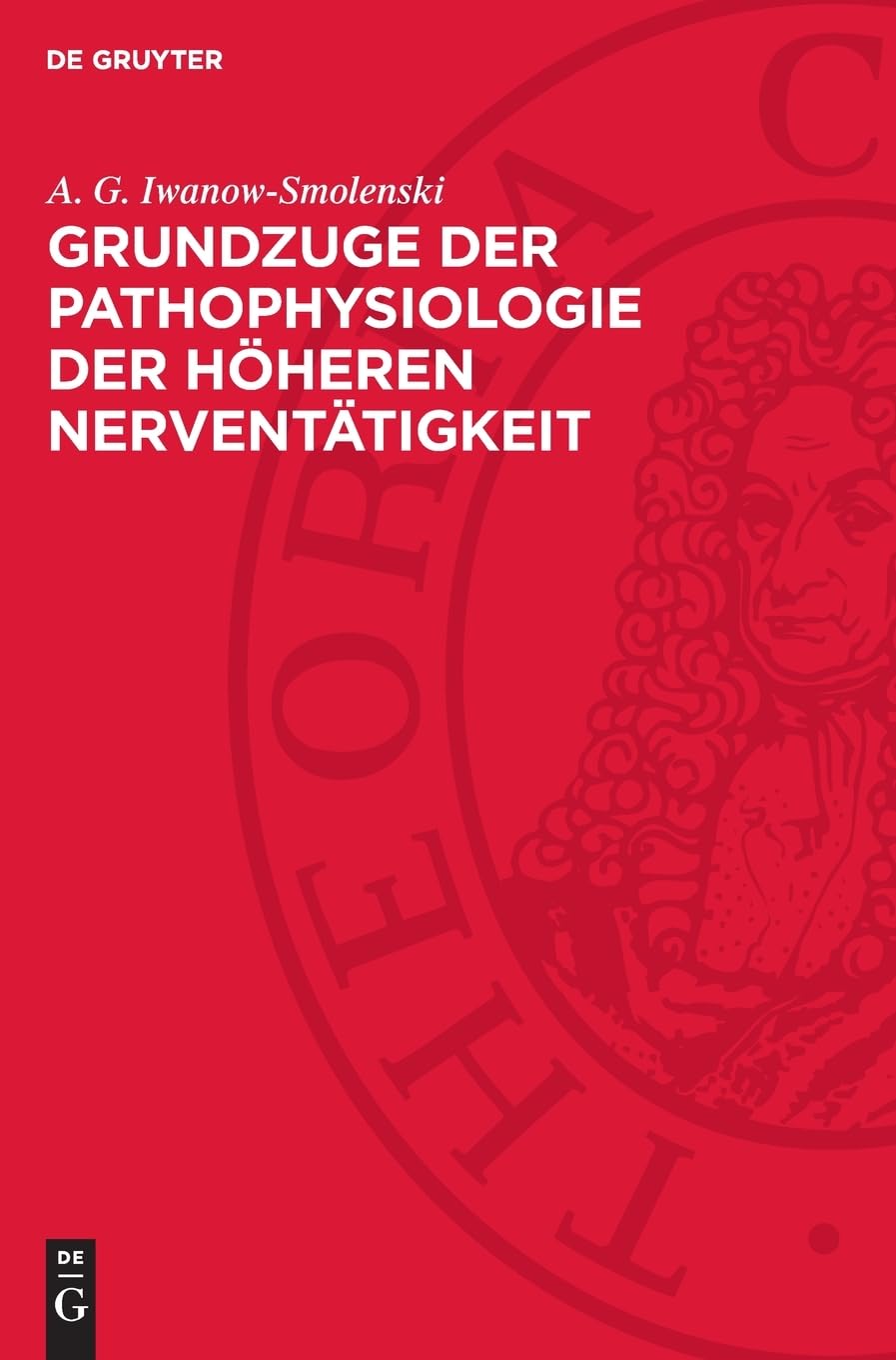 Grundzuge der Pathophysiologie der höheren Nerventätigkeit: nach den Forschungsergebnissen I. P. Pawlows und seiner Schule