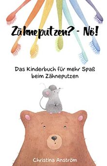 Zähneputzen? - Nö!: Das Kinderbuch für mehr Spaß beim Zähneputzen