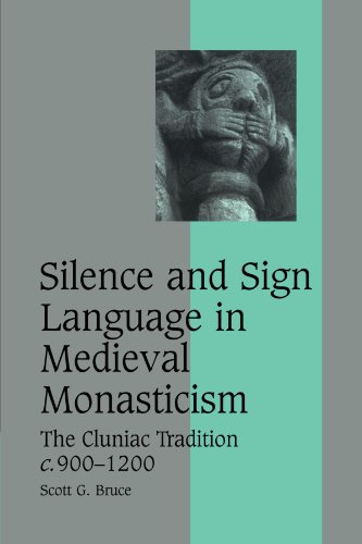 Silence and Sign Language in Medieval Monasticism: The Cluniac Tradition, c.900-1200 (Cambridge Studies in Medieval Life and Thought: Fourth Series, Band 68)