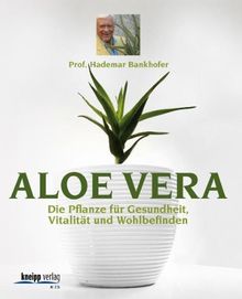 Aloe Vera: Die Pflanze für Gesundheit, Vitalität, Wohlbefinden: Die Pflanze fÃ1/4r Gesundheit, VitalitÃ¤t, Wohlbefinden