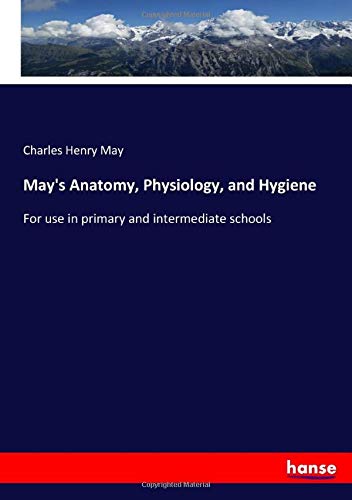 May's Anatomy, Physiology, and Hygiene: For use in primary and intermediate schools