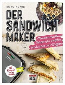 Der Sandwichmaker: Minutenschnelle Rezepte für perfekte Sandwiches & Waffeln - 30 Rezepte für das Original: Minutenschnelle Rezepte fr perfekte Sandwiches & Waffeln - 30 Rezepte fr das Original