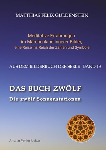 DAS BUCH ZWÖLF; Die astrologischen Felder; Die zwölf Tierkreiszeichen; Die Zuordnungen von Tarotkarten zu Planeten und Tierkreiszeichen; Der ... eine Reise ins Reich der Zahlen und Symbole)