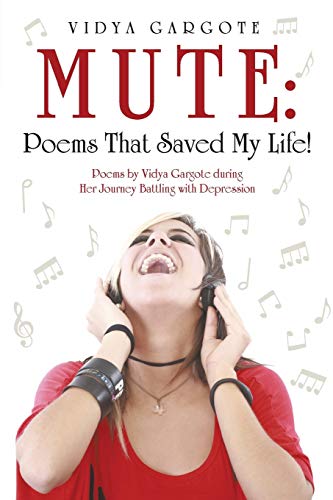 MUTE: Poems That Saved My Life!: Poems by Vidya Gargote during Her Journey Battling with Depression