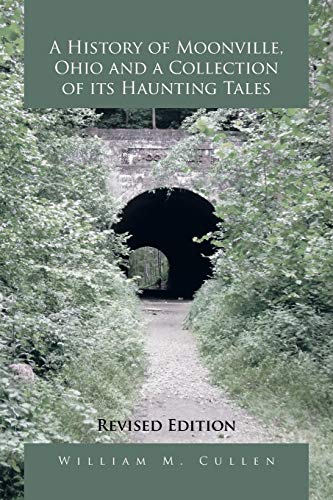 A History of Moonville, Ohio and a Collection of its Haunting Tales: Revised Edition
