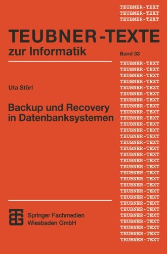Backup und Recovery in Datenbanksystemen. Verfahren, Klassifikation, Implementierung und Bewertung (Teubner Texte zur Informatik)