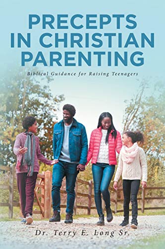 PRECEPTS IN CHRISTIAN PARENTING: Biblical Guidance for Raising Teenagers