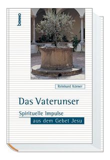 Das Vaterunser. Spirituelle Impulse aus dem Gebet Jesu