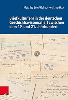 Briefkultur(en) in der deutschen Geschichtswissenschaft zwischen dem 19. und 21. Jahrhundert (Schriftenreihe der Historischen Kommission bei der Bayerischen Akademie der Wissenschaften)