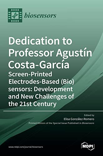 Dedication to Professor Agustín Costa-García: Screen-Printed Electrodes-Based (Bio)sensors: Development and New Challenges of the 21st Century