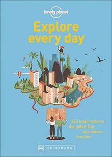 Explore every day. 365 Inspirationen, die jeden Tag besonders machen. Inspirationen für einen aufregenden Alltag. Mitmachbuch. Mit Illustrationen und kreativen Vorschlägen. Alltagsfluchten.