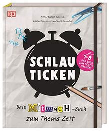 Schlau ticken: Dein Mitmach-Buch zum Thema Zeit