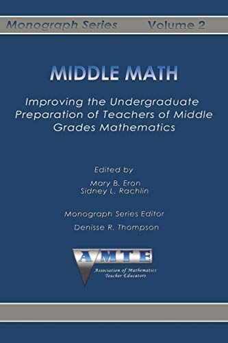 Middle Math: Improving the Undergraduate Preparation of Teachers of Middle Grades Mathematics: Improving the Undergraduate Preparation of Teachers of ... (The AMTE Monograph Series, Band 2)