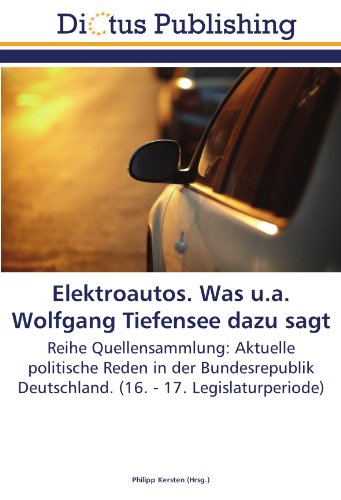 Elektroautos. Was u.a. Wolfgang Tiefensee dazu sagt: Reihe Quellensammlung: Aktuelle politische Reden in der Bundesrepublik Deutschland. (16. - 17. Legislaturperiode)