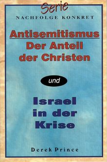 Serie Nachfolge Konkret: Antisemitismus - der Anteil der Christen / Israel in der Krise