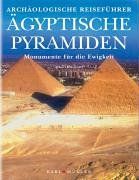 Ägyptische Pyramiden. Monumente für die Ewigkeit. Archäologischer Reiseführer