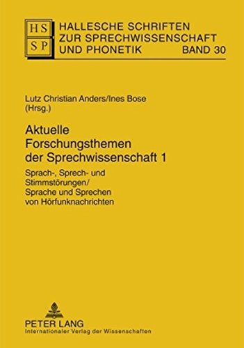Aktuelle Forschungsthemen der Sprechwissenschaft 1: Sprach-, Sprech- und Stimmstörungen / Sprache und Sprechen von Hörfunknachrichten (Hallesche Schriften zur Sprechwissenschaft und Phonetik)