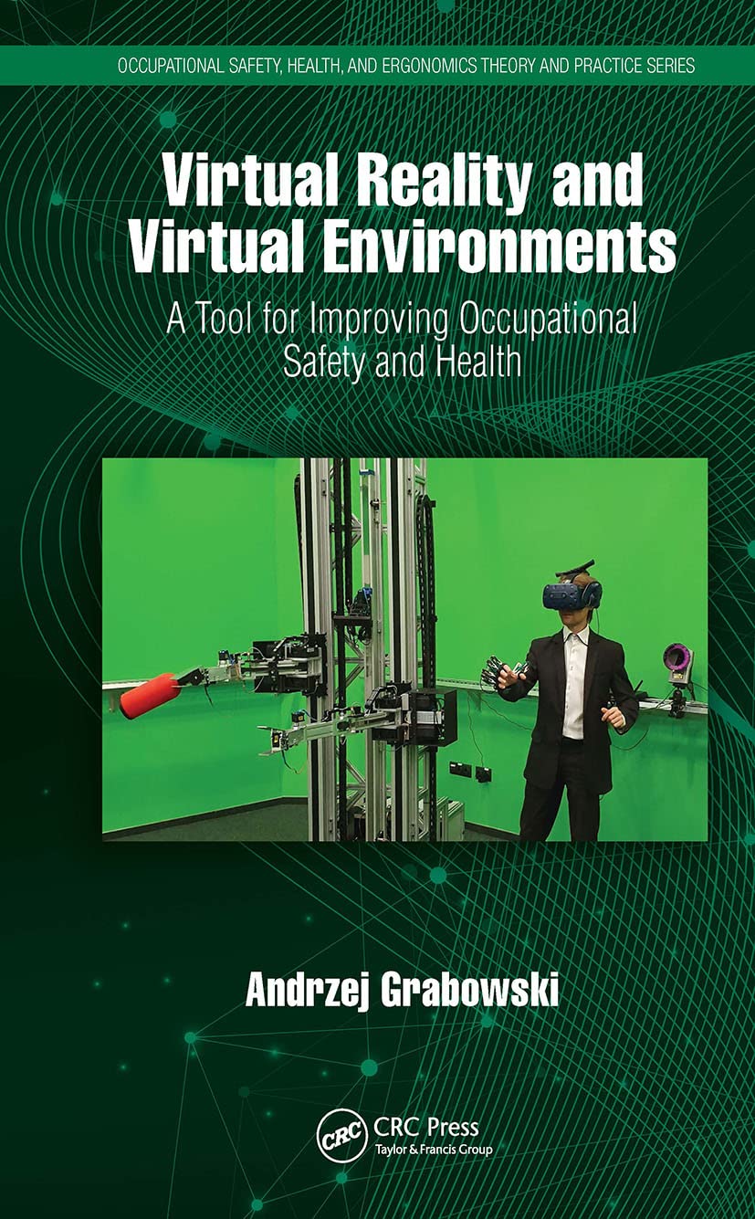 Virtual Reality and Virtual Environments: A Tool for Improving Occupational Safety and Health (Occupational Safety, Health, and Ergonomics: Theory and Practice)