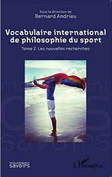 Vocabulaire international de philosophie du sport. Vol. 2. Les nouvelles recherches