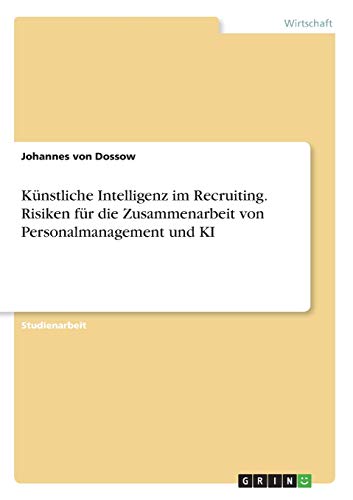 Künstliche Intelligenz im Recruiting. Risiken für die Zusammenarbeit von Personalmanagement und KI