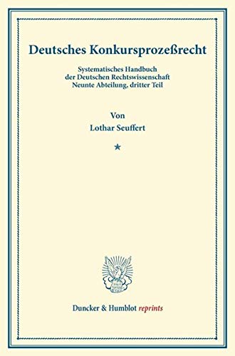 Deutsches Konkursprozeßrecht.: Mit Einem Register. Systematisches Handbuch der Deutschen Rechtswissenschaft. Neunte Abteilung, dritter Teil. Hrsg. von Karl Binding. (Duncker & Humblot reprints)