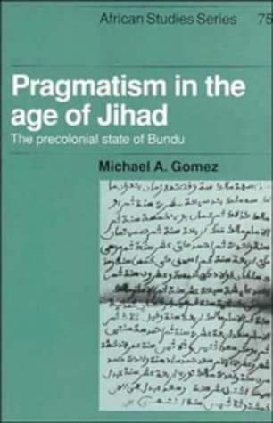 Pragmatism in the Age of Jihad: The Precolonial State of Bundu (African Studies, Band 75)