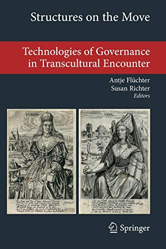 Structures on the Move: Technologies of Governance in Transcultural Encounter (Transcultural Research – Heidelberg Studies on Asia and Europe in a Global Context)