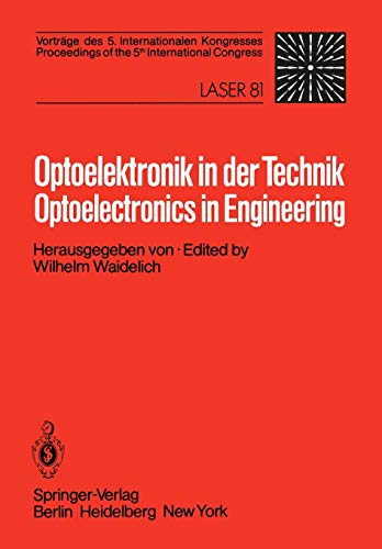 Optoelektronik in der Technik / Optoelectronics in Engineering: Vorträge des 5. Internationalen Kongresses / Proceedings of the 5th International Congress Laser 81