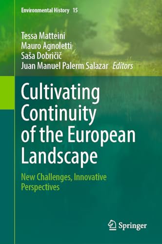 Cultivating Continuity of the European Landscape: New Challenges, Innovative Perspectives (Environmental History, 15, Band 15)