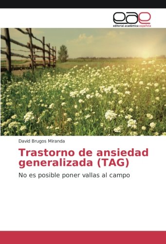 Trastorno de ansiedad generalizada (TAG): No es posible poner vallas al campo