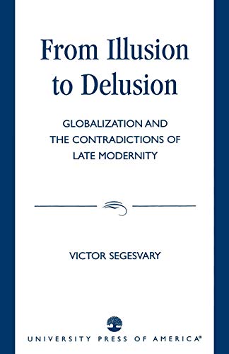 From Illusion to Delusion: Globalization and the Contradictions of Late Modernity (Globalisation and the Contradictions of Late Modernity)