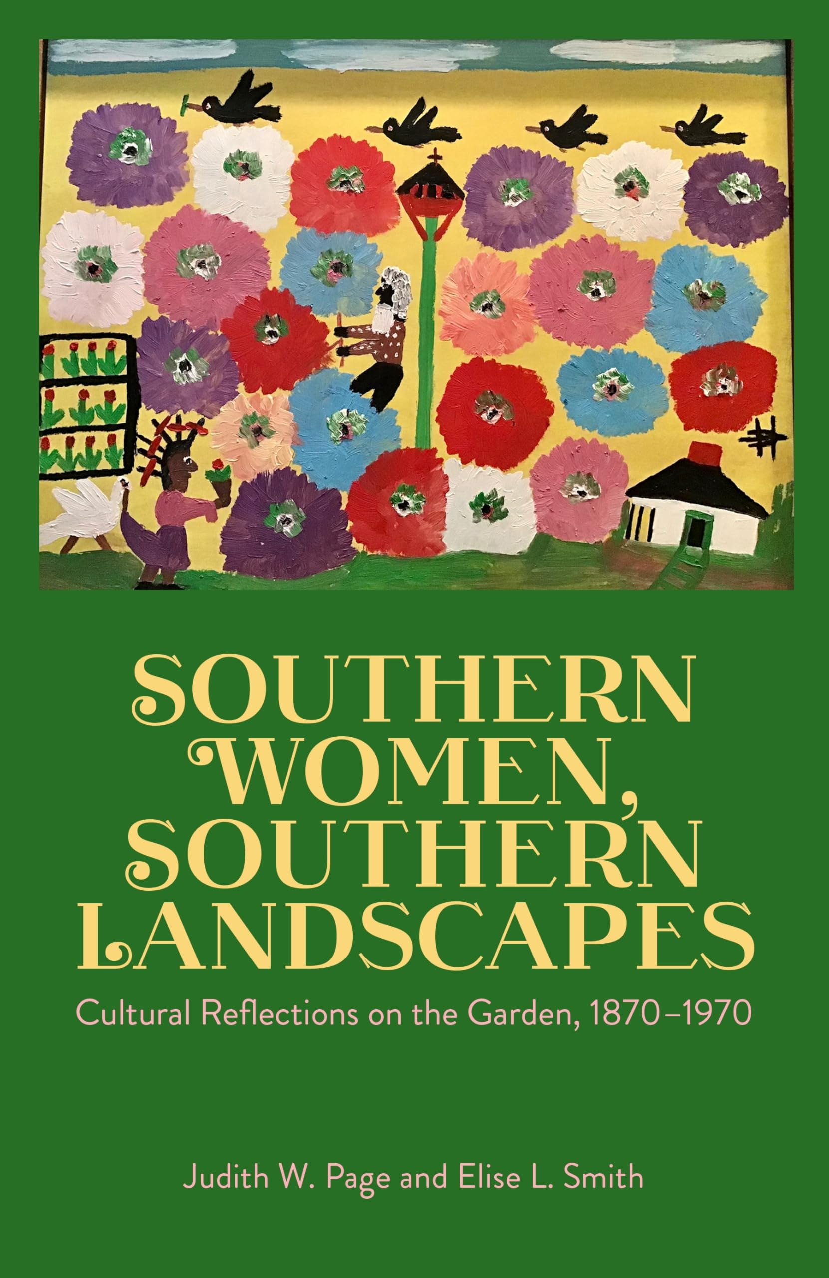 Southern Women, Southern Landscapes: Cultural Reflections on the Garden, 1870-1970: Cultural Reflections on the Garden, 1870-1970