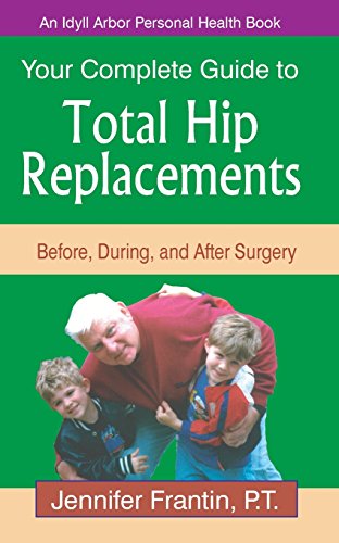 Jennifer Frantin Your Comp Gt Total Hip Replace, Before, During, And After Surgery (An Idyll Arbor Personal Health Book)