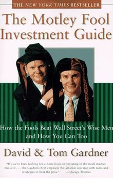 The Motley Fool Investment Guide. How the Fool Beats Wall Street's Wise Men and How You Can Too: How the Fool Beat Wall Street and How You Can to