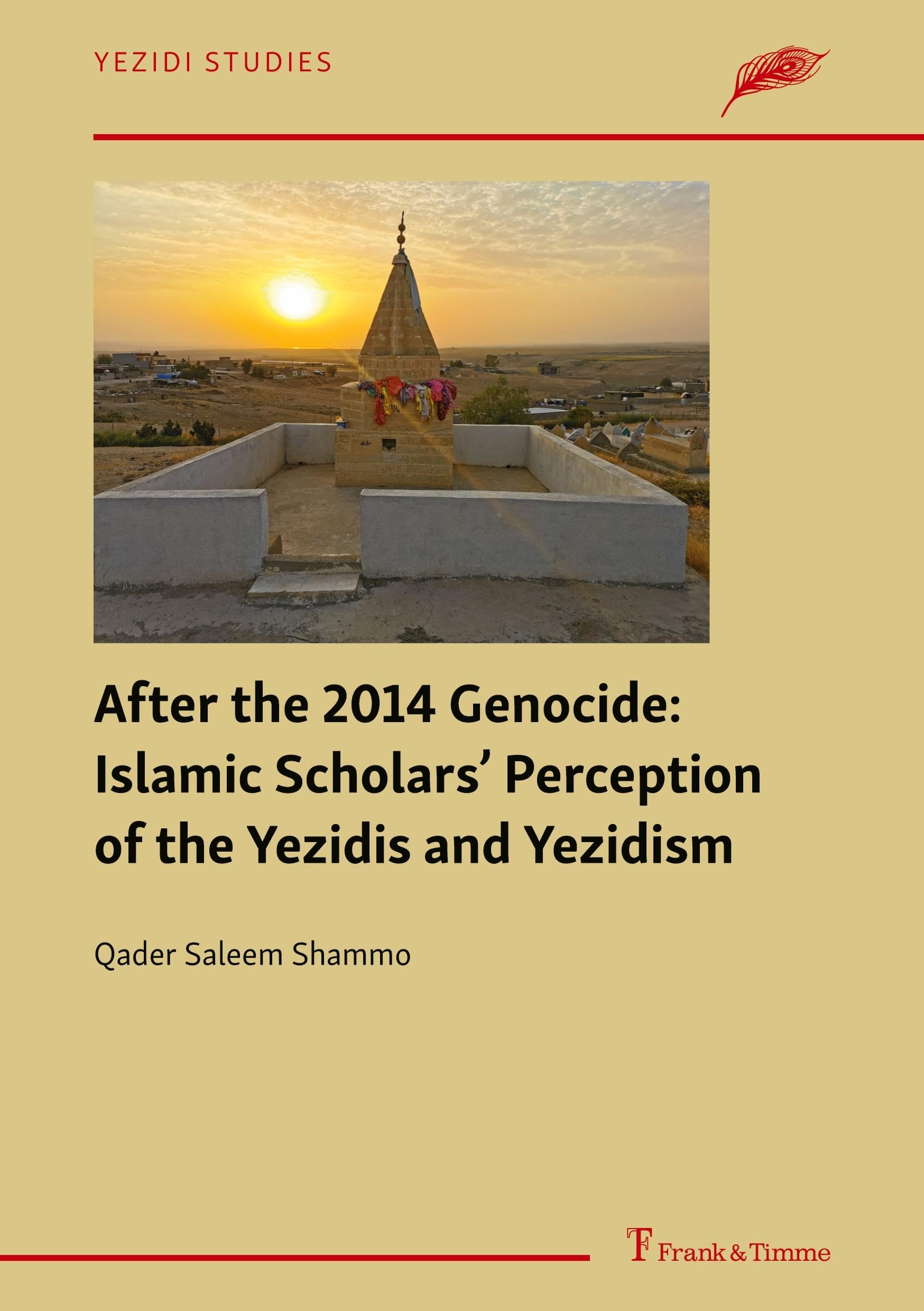 After the 2014 Genocide: Islamic Scholars’ Perception of the Yezidis and Yezidism (Yezidi Studies, Band 2)