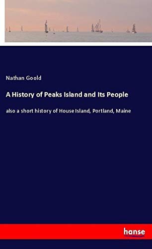 A History of Peaks Island and Its People: also a short history of House Island, Portland, Maine